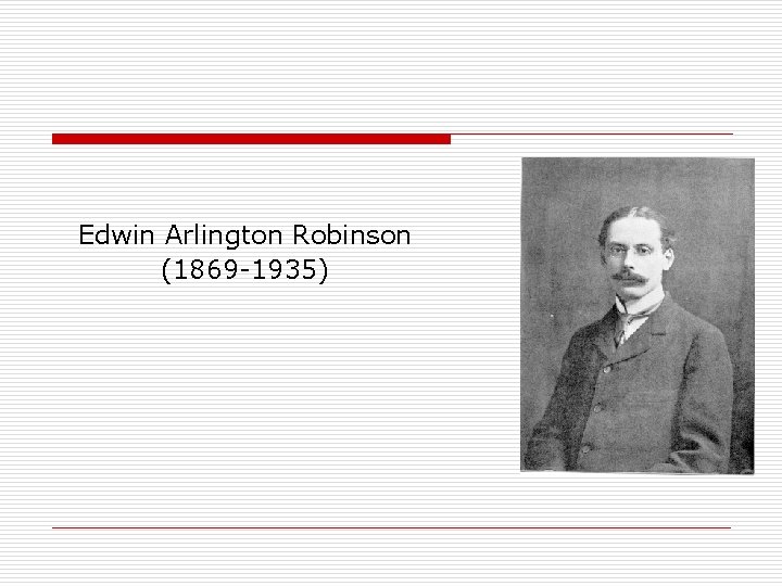 Edwin Arlington Robinson (1869 -1935) 