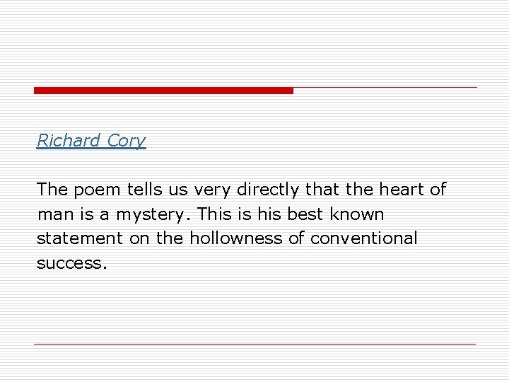 Richard Cory The poem tells us very directly that the heart of man is