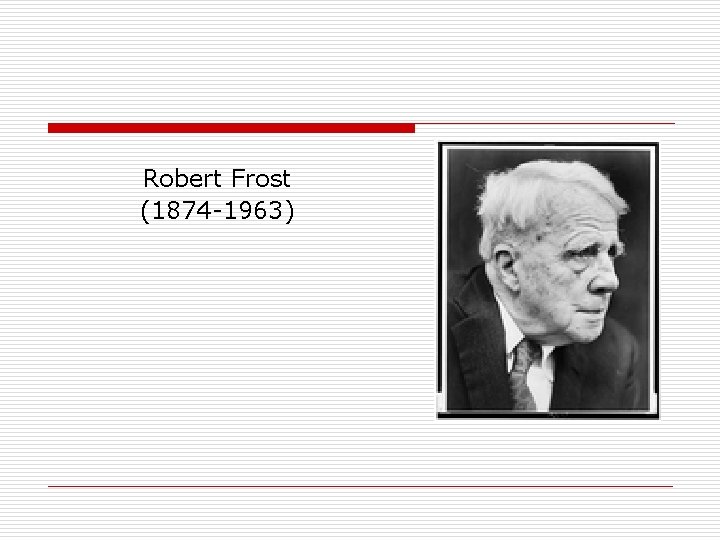 Robert Frost (1874 -1963) 