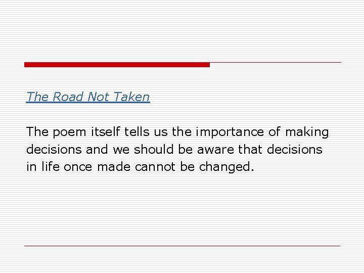 The Road Not Taken The poem itself tells us the importance of making decisions