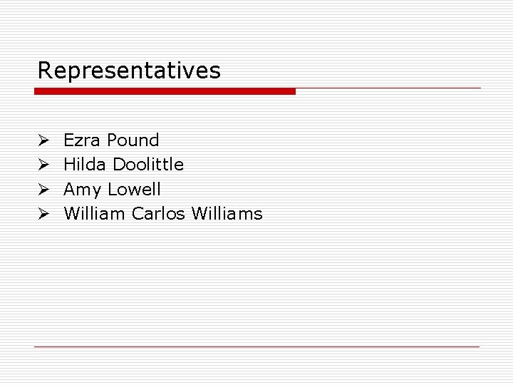 Representatives Ø Ø Ezra Pound Hilda Doolittle Amy Lowell William Carlos Williams 