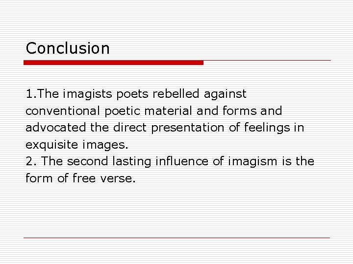 Conclusion 1. The imagists poets rebelled against conventional poetic material and forms and advocated