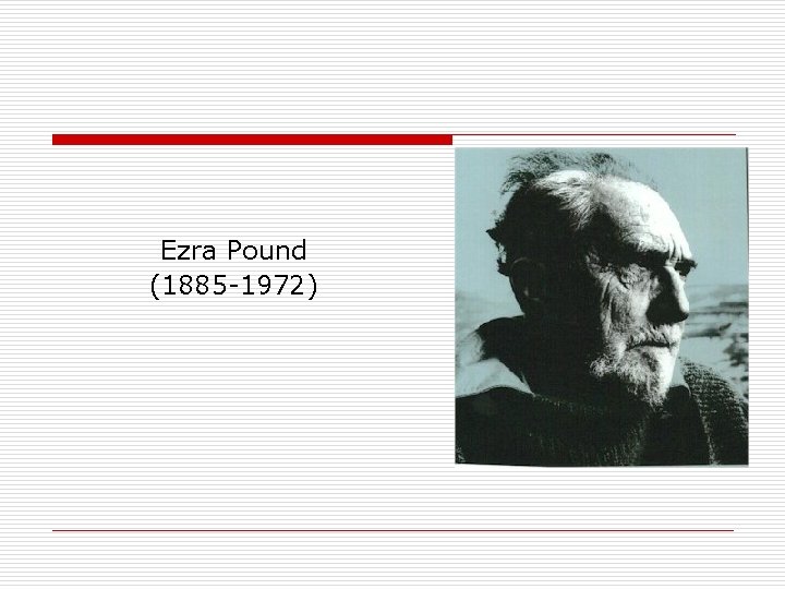 Ezra Pound (1885 -1972) 