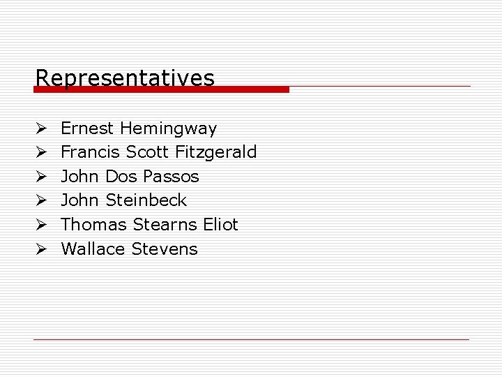 Representatives Ø Ø Ø Ernest Hemingway Francis Scott Fitzgerald John Dos Passos John Steinbeck