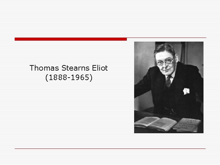 Thomas Stearns Eliot (1888 -1965) 