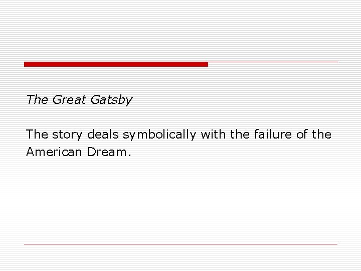 The Great Gatsby The story deals symbolically with the failure of the American Dream.