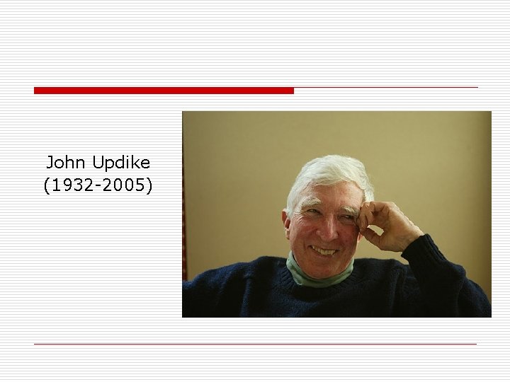 John Updike (1932 -2005) 