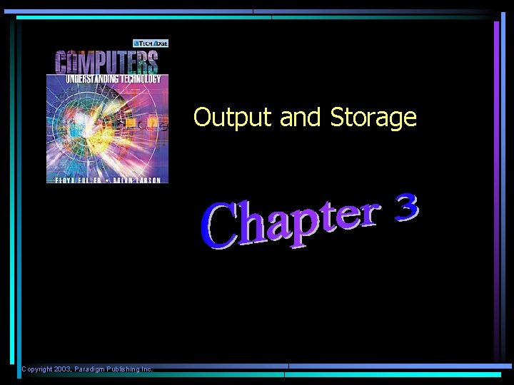 Output and Storage Copyright 2003, Paradigm Publishing Inc. 