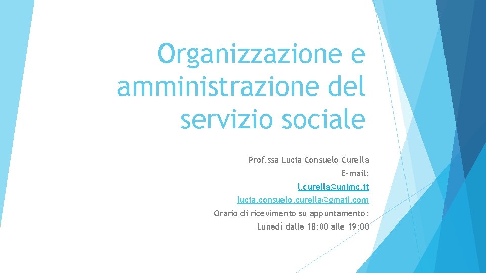 Organizzazione e amministrazione del servizio sociale Prof. ssa Lucia Consuelo Curella E-mail: l. curella@unimc.