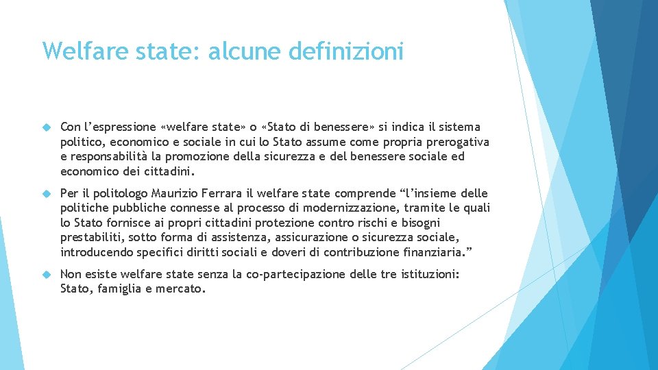 Welfare state: alcune definizioni Con l’espressione «welfare state» o «Stato di benessere» si indica