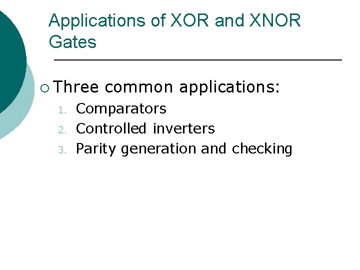 Applications of XOR and XNOR Gates ¡ Three 1. 2. 3. common applications: Comparators