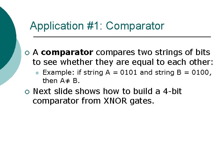 Application #1: Comparator ¡ A comparator compares two strings of bits to see whether Application #1: Comparator ¡ A comparator compares two strings of bits to see whether