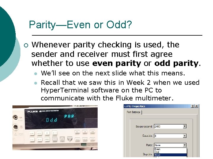 Parity—Even or Odd? ¡ Whenever parity checking is used, the sender and receiver must
