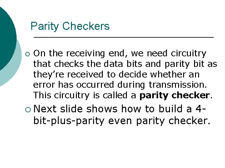 Parity Checkers ¡ On the receiving end, we need circuitry that checks the data