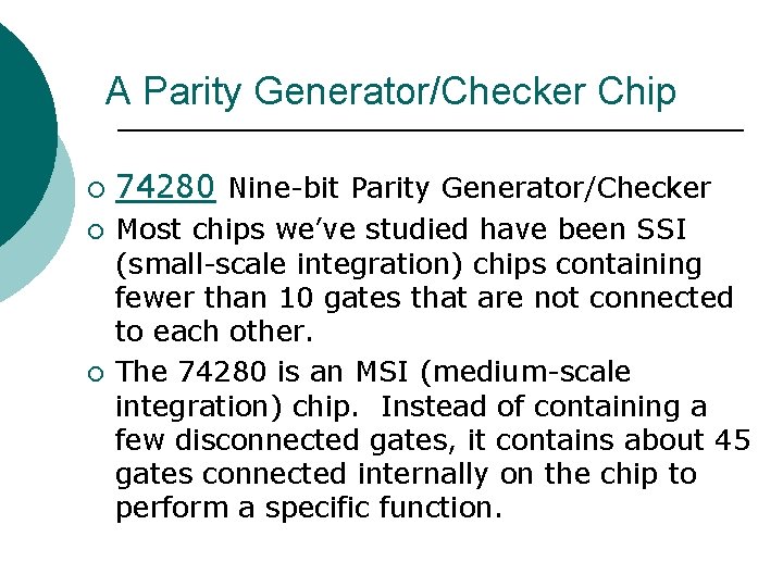 A Parity Generator/Checker Chip ¡ ¡ ¡ 74280 Nine-bit Parity Generator/Checker Most chips we’ve