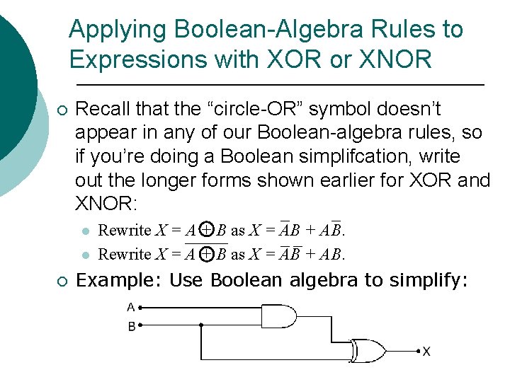 Applying Boolean-Algebra Rules to Expressions with XOR or XNOR ¡ Recall that the “circle-OR”