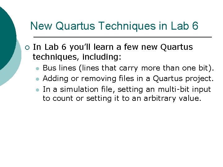 New Quartus Techniques in Lab 6 ¡ In Lab 6 you’ll learn a few