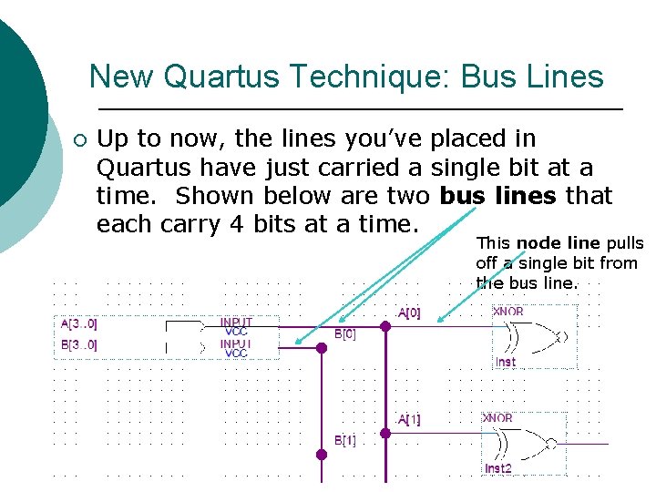 New Quartus Technique: Bus Lines ¡ Up to now, the lines you’ve placed in