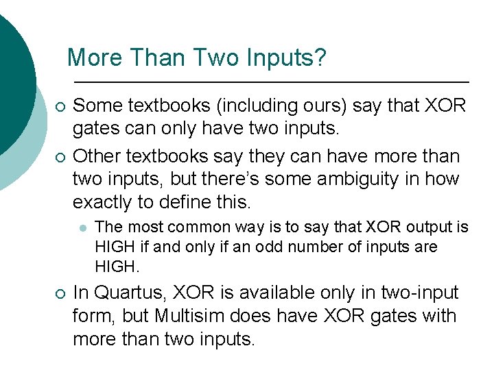 More Than Two Inputs? ¡ ¡ Some textbooks (including ours) say that XOR gates