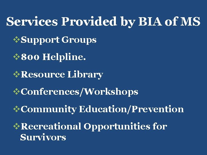 Services Provided by BIA of MS v. Support Groups v 800 Helpline. v. Resource