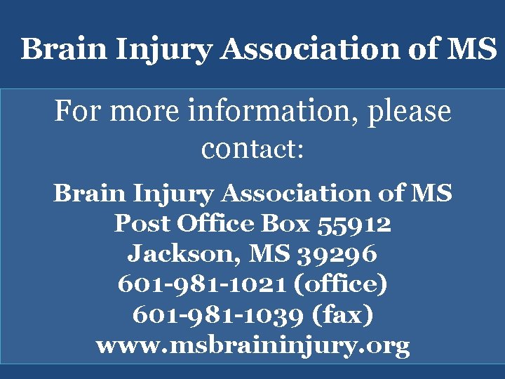 Brain Injury Association of MS For more information, please contact: Brain Injury Association of