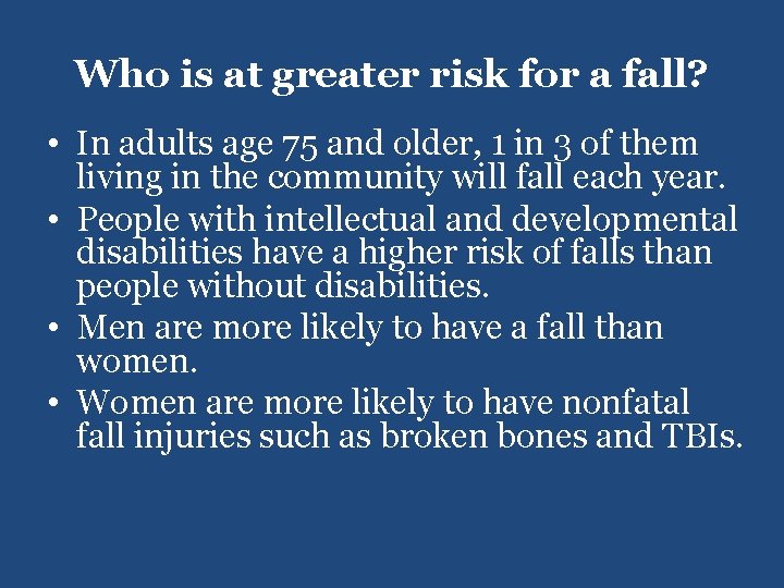 Who is at greater risk for a fall? • In adults age 75 and