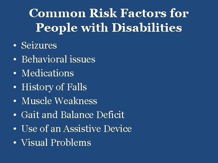 Common Risk Factors for People with Disabilities • • Seizures Behavioral issues Medications History