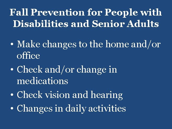 Fall Prevention for People with Disabilities and Senior Adults • Make changes to the