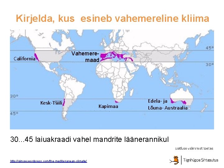 Kirjelda, kus esineb vahemereline kliima Vahemeremaad California Kesk-Tšiili Kapimaa Edela- ja Lõuna- Austraalia 30.