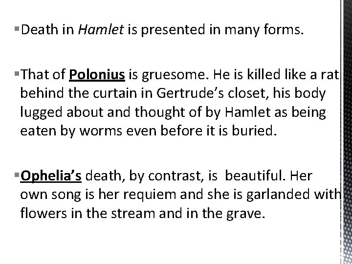 §Death in Hamlet is presented in many forms. §That of Polonius is gruesome. He