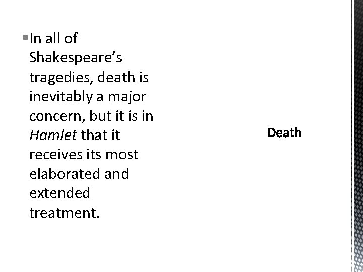 §In all of Shakespeare’s tragedies, death is inevitably a major concern, but it is