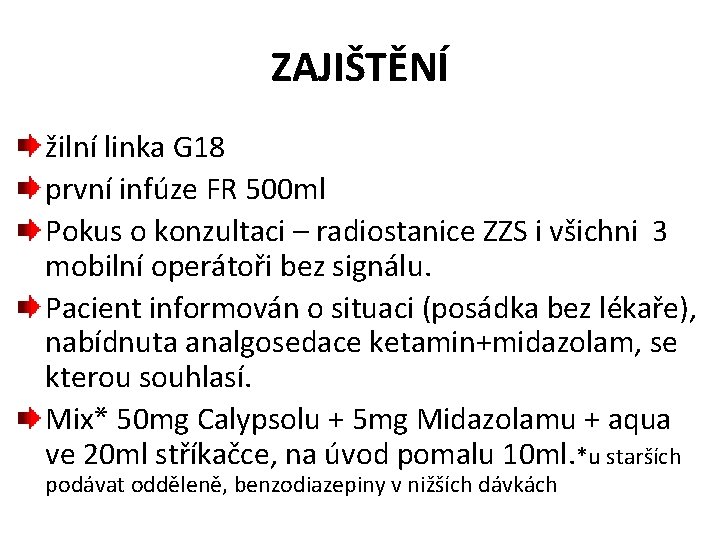 ZAJIŠTĚNÍ žilní linka G 18 první infúze FR 500 ml Pokus o konzultaci –