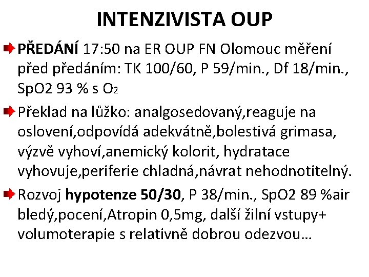 INTENZIVISTA OUP PŘEDÁNÍ 17: 50 na ER OUP FN Olomouc měření předáním: TK 100/60,