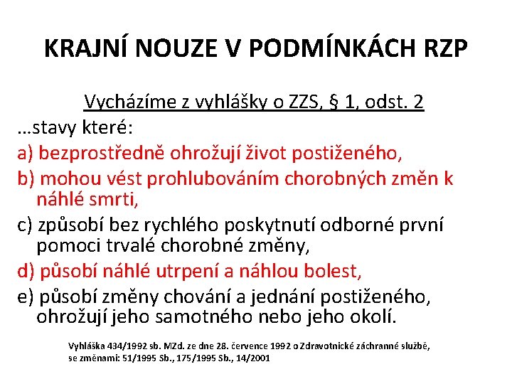 KRAJNÍ NOUZE V PODMÍNKÁCH RZP Vycházíme z vyhlášky o ZZS, § 1, odst. 2