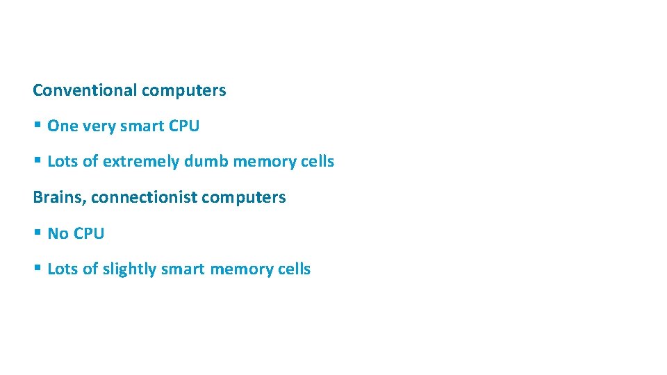 ü Conventional computers § One very smart CPU § Lots of extremely dumb memory ü Conventional computers § One very smart CPU § Lots of extremely dumb memory