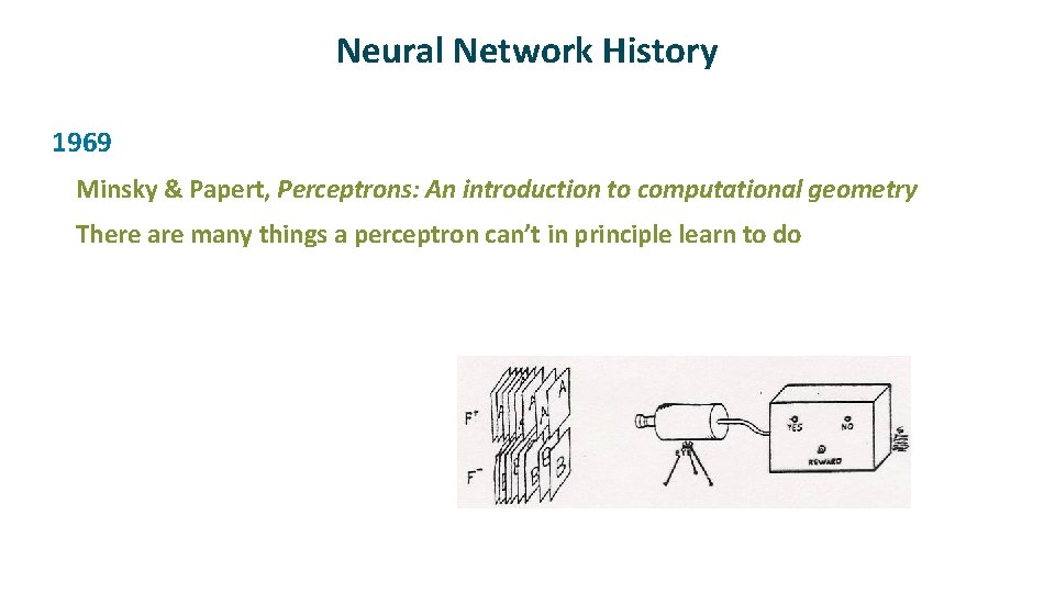 Neural Network History ü 1969 Minsky & Papert, Perceptrons: An introduction to computational geometry Neural Network History ü 1969 Minsky & Papert, Perceptrons: An introduction to computational geometry