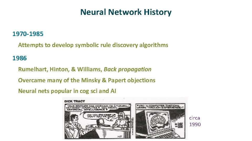 Neural Network History ü 1970 -1985 Attempts to develop symbolic rule discovery algorithms ü Neural Network History ü 1970 -1985 Attempts to develop symbolic rule discovery algorithms ü