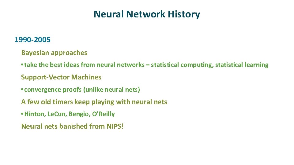 Neural Network History ü 1990 -2005 Bayesian approaches • take the best ideas from Neural Network History ü 1990 -2005 Bayesian approaches • take the best ideas from