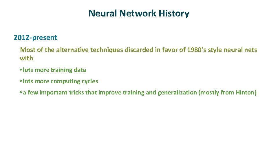 Neural Network History ü 2012 -present Most of the alternative techniques discarded in favor Neural Network History ü 2012 -present Most of the alternative techniques discarded in favor
