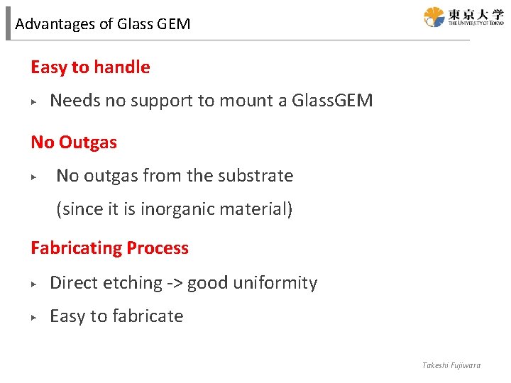 Advantages of Glass GEM Easy to handle ▶ Needs no support to mount a