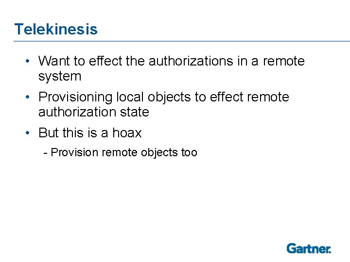 Telekinesis • Want to effect the authorizations in a remote system • Provisioning local