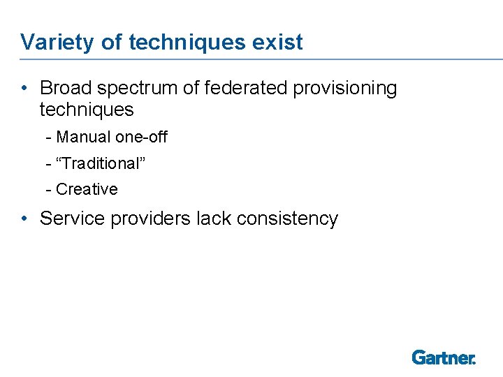 Variety of techniques exist • Broad spectrum of federated provisioning techniques - Manual one-off