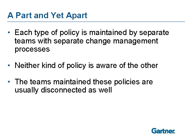 A Part and Yet Apart • Each type of policy is maintained by separate