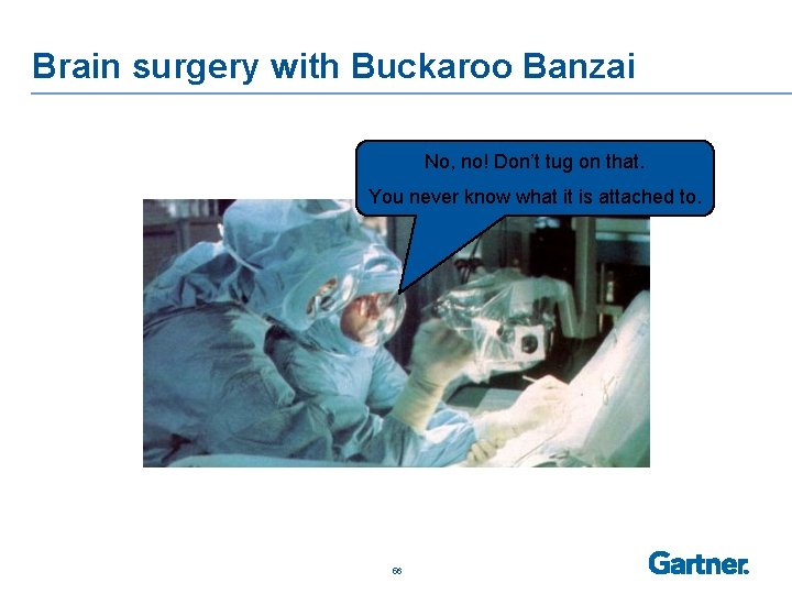 Brain surgery with Buckaroo Banzai No, no! Don’t tug on that. You never know