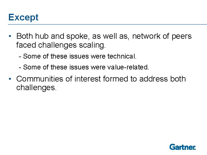 Except • Both hub and spoke, as well as, network of peers faced challenges