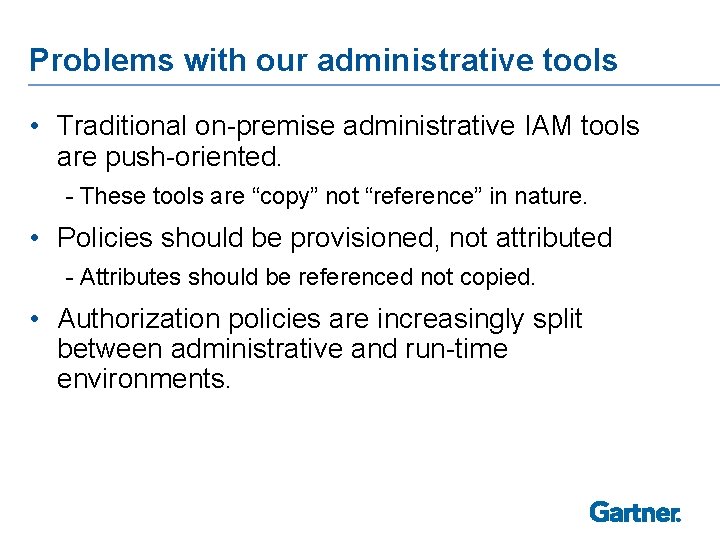 Problems with our administrative tools • Traditional on-premise administrative IAM tools are push-oriented. -