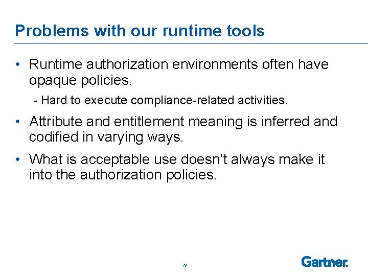 Problems with our runtime tools • Runtime authorization environments often have opaque policies. -
