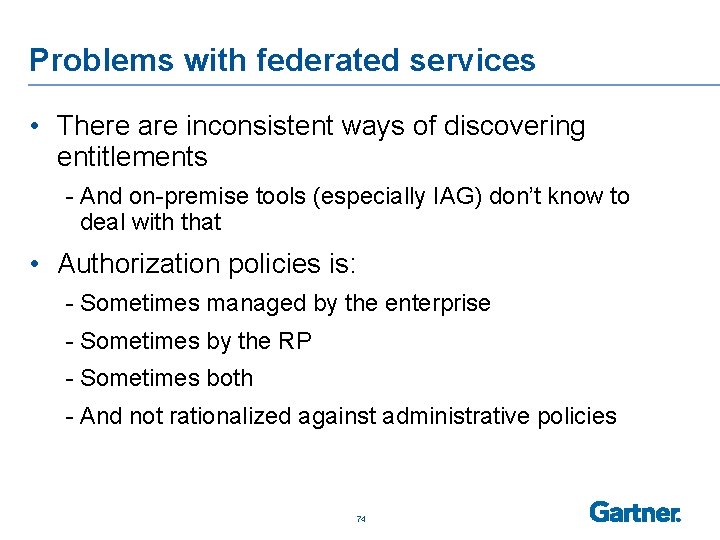 Problems with federated services • There are inconsistent ways of discovering entitlements - And