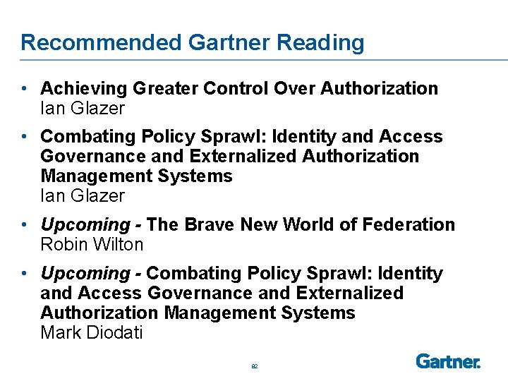 Recommended Gartner Reading • Achieving Greater Control Over Authorization Ian Glazer • Combating Policy