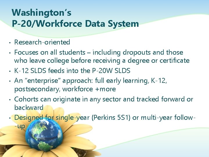 Washington’s P-20/Workforce Data System • • • Research-oriented Focuses on all students – including